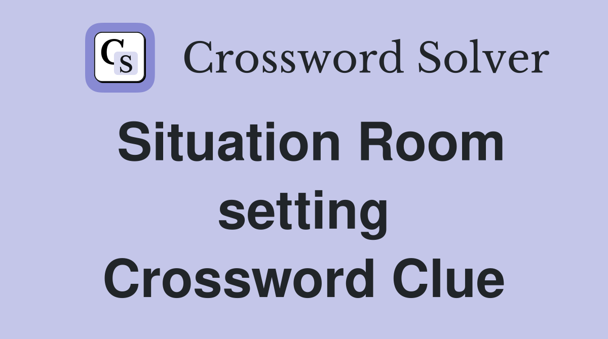 Situation Room setting Crossword Clue