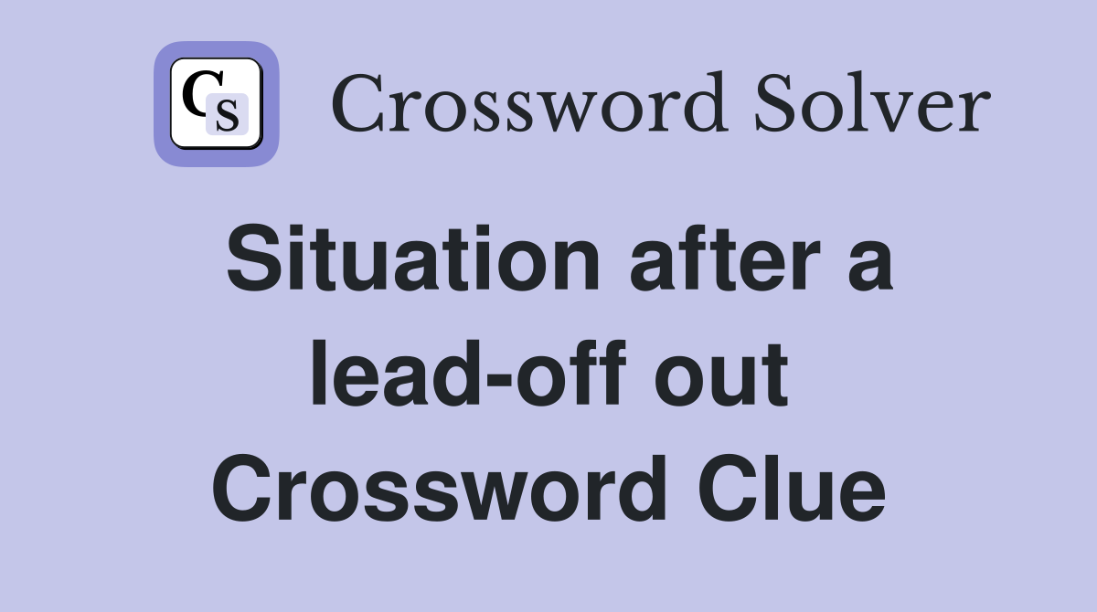 Situation after a lead-off out Crossword Clue