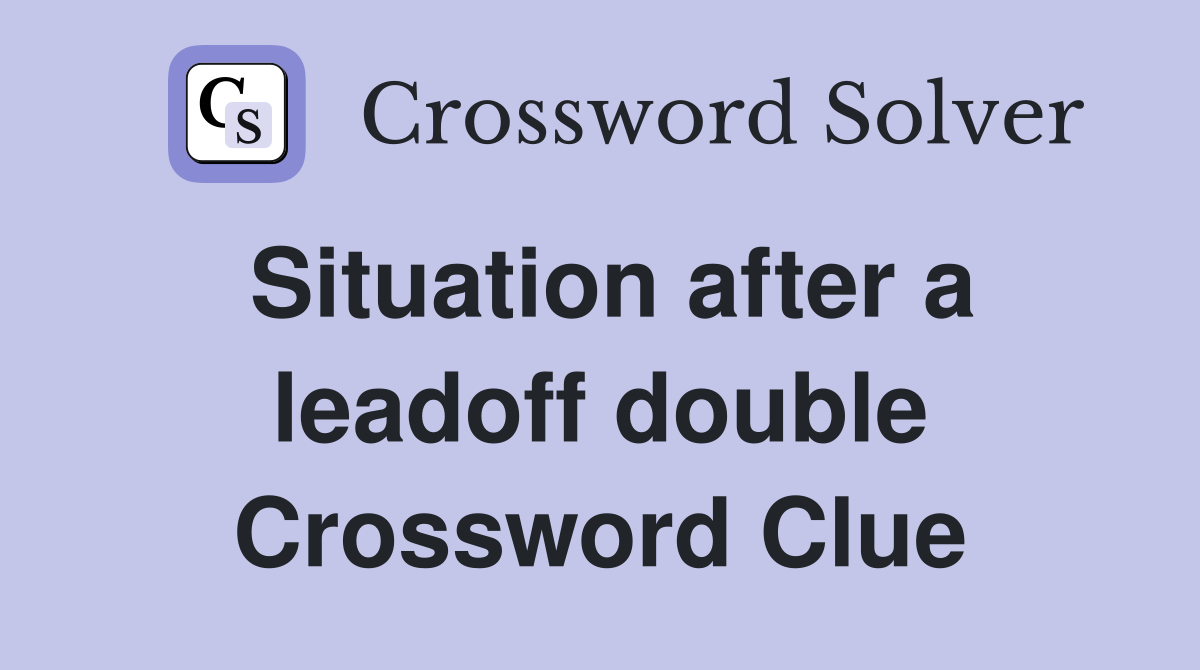 Situation after a leadoff double Crossword Clue