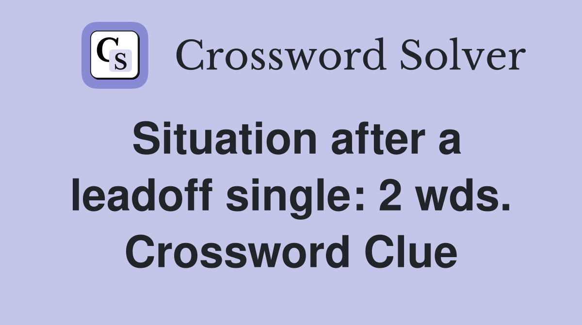 Situation after a leadoff single: 2 wds. Crossword Clue