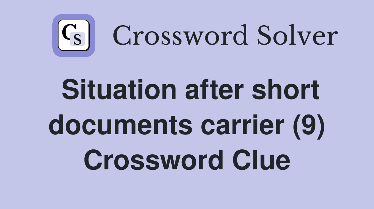 Situation after short documents carrier (9) Crossword Clue