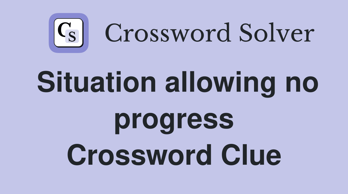 Situation allowing no progress Crossword Clue