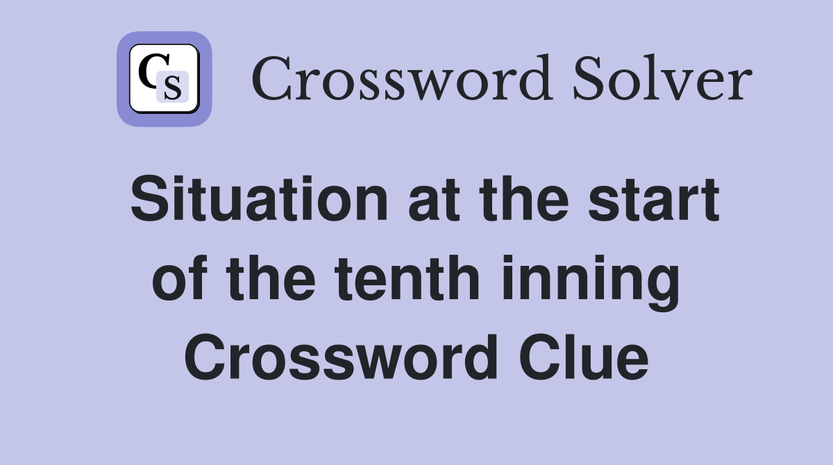 Situation at the start of the tenth inning Crossword Clue