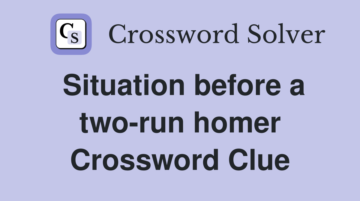 Situation before a two-run homer Crossword Clue