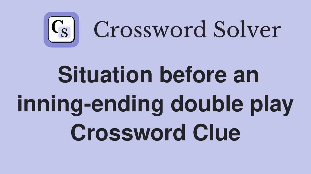 Situation before an inning-ending double play Crossword Clue