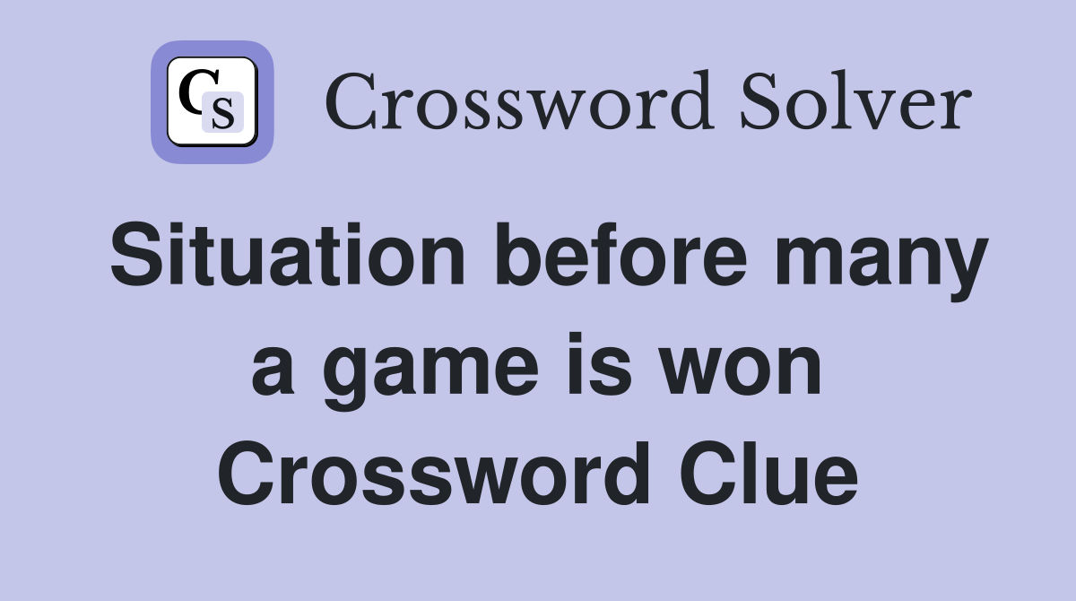 Situation before many a game is won Crossword Clue