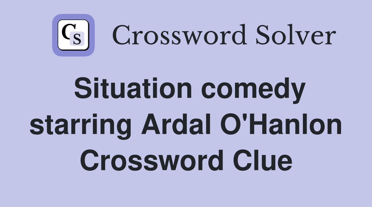 Situation comedy starring Ardal O'Hanlon Crossword Clue