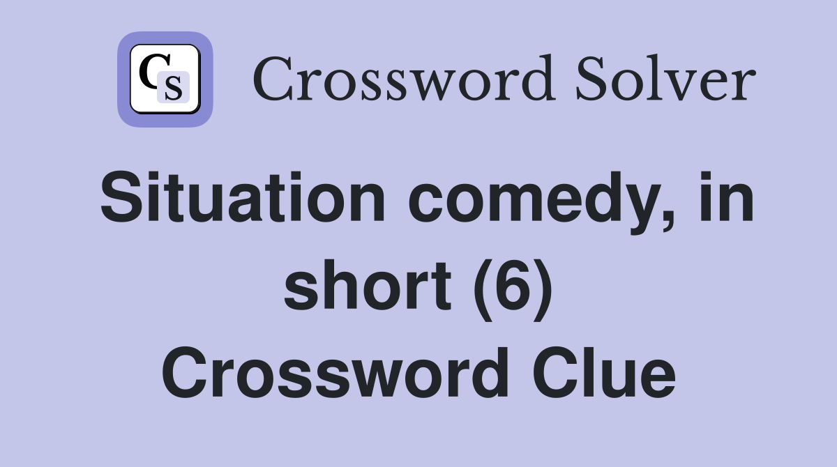 Situation comedy, in short (6) Crossword Clue