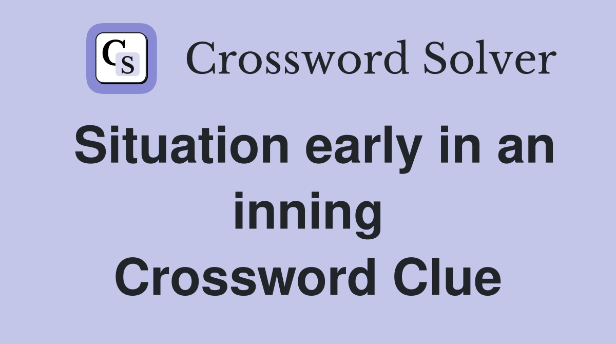 Situation early in an inning Crossword Clue