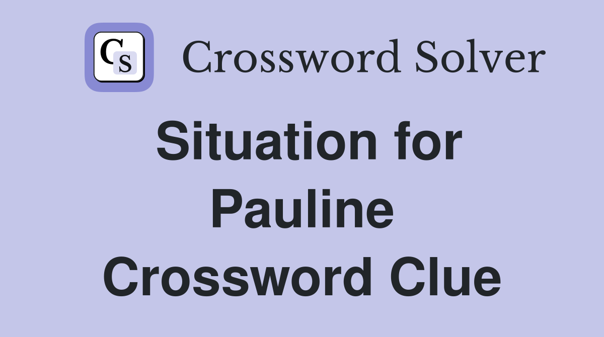 Situation for Pauline Crossword Clue