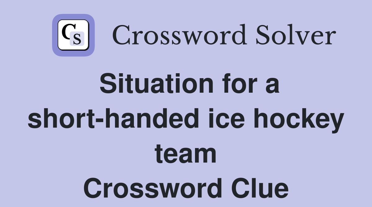 Situation for a short-handed ice hockey team Crossword Clue