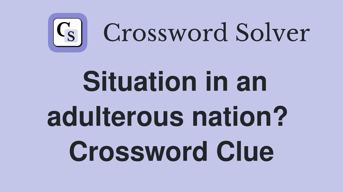 Situation in an adulterous nation?  Crossword Clue