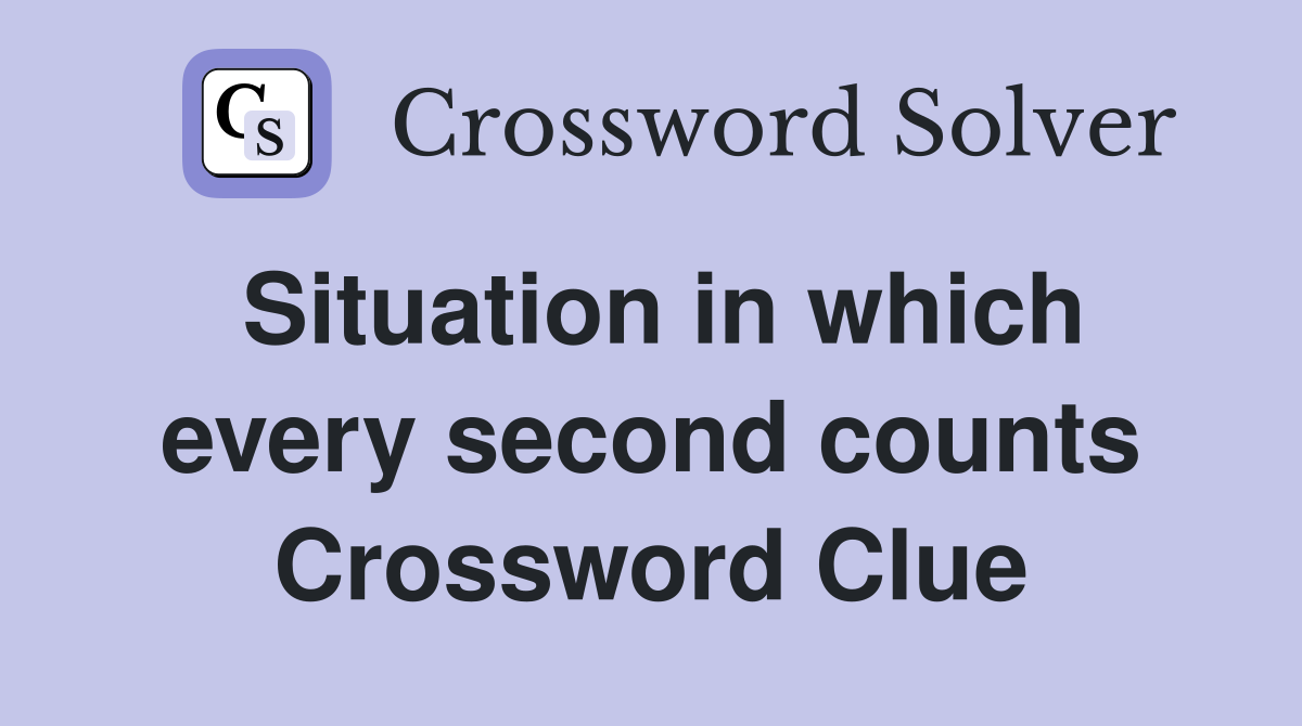 Situation in which every second counts Crossword Clue