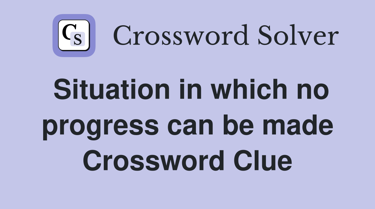 Situation in which no progress can be made Crossword Clue