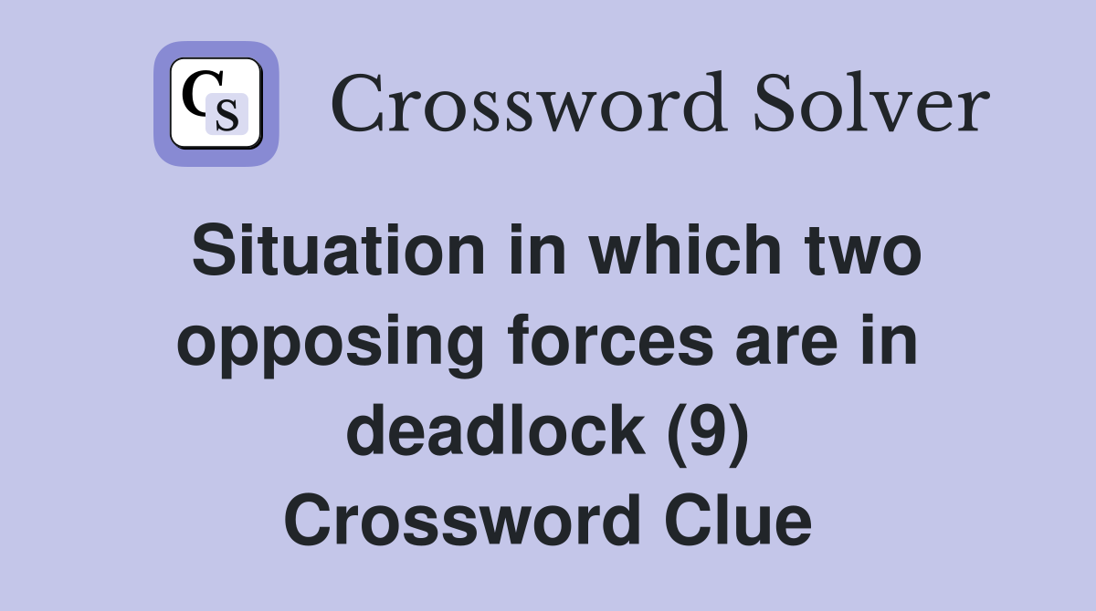 Situation in which two opposing forces are in deadlock (9) Crossword Clue