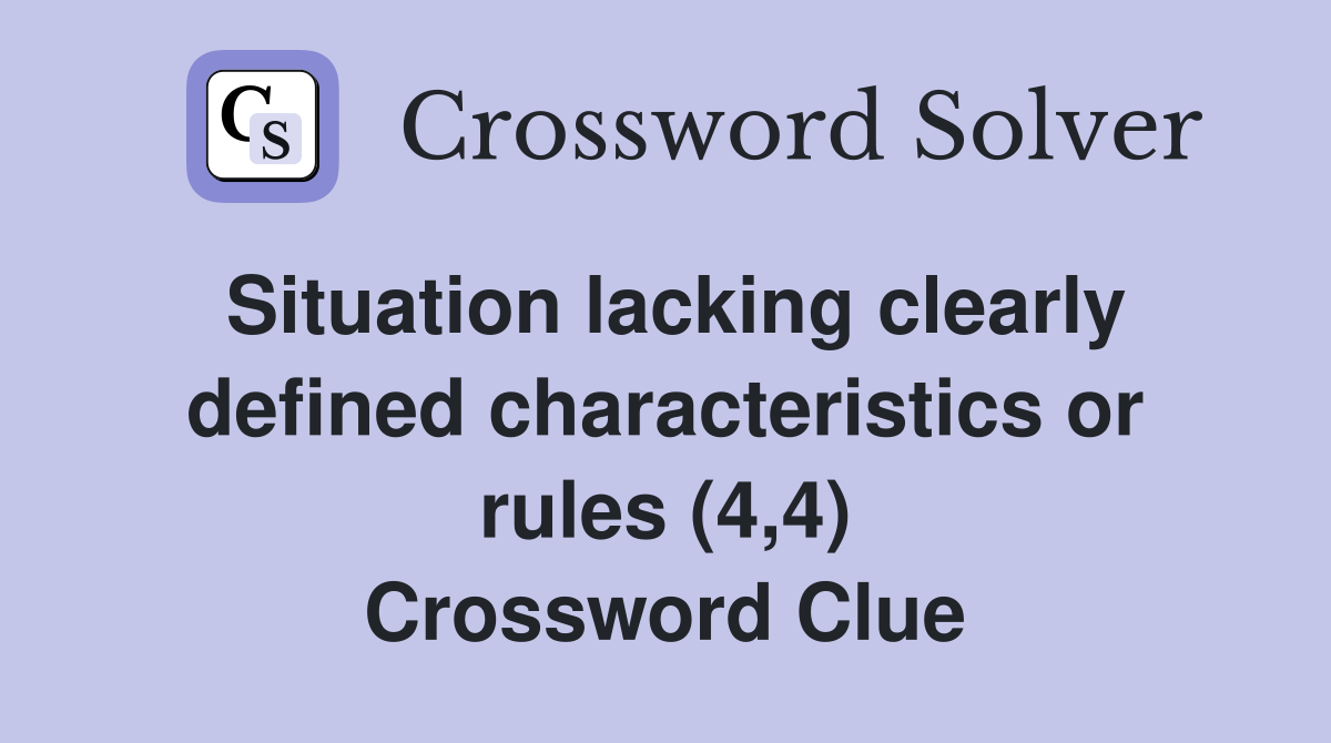 Situation lacking clearly defined characteristics or rules (4,4) Crossword Clue