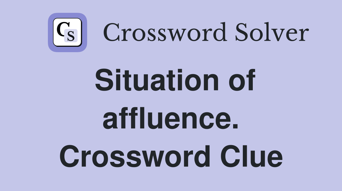 Situation of affluence. Crossword Clue
