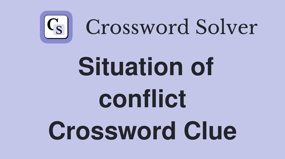 Situation of conflict Crossword Clue