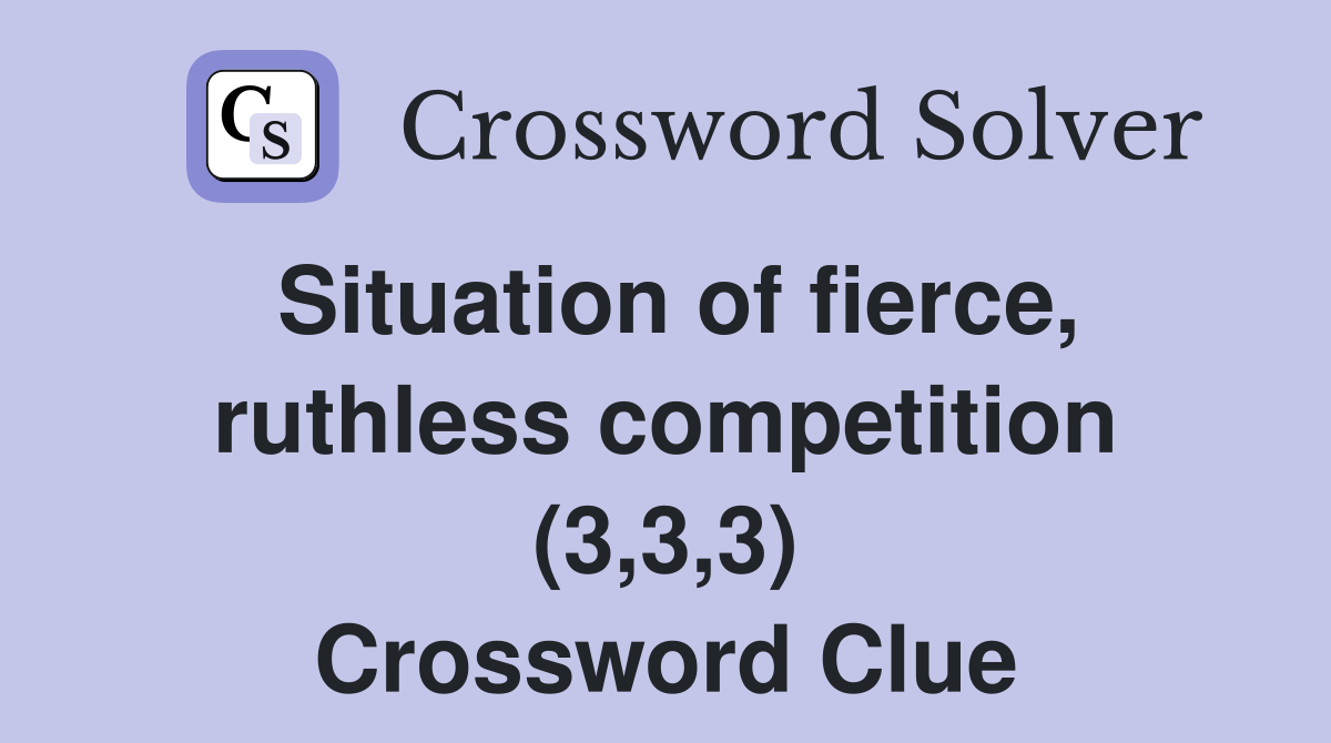 Situation of fierce, ruthless competition (3,3,3) Crossword Clue