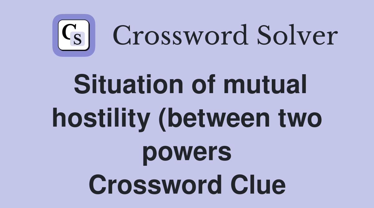 Situation of mutual hostility (between two powers) (13) Crossword Situation of mutual hostility (between two powers) (13) Crossword