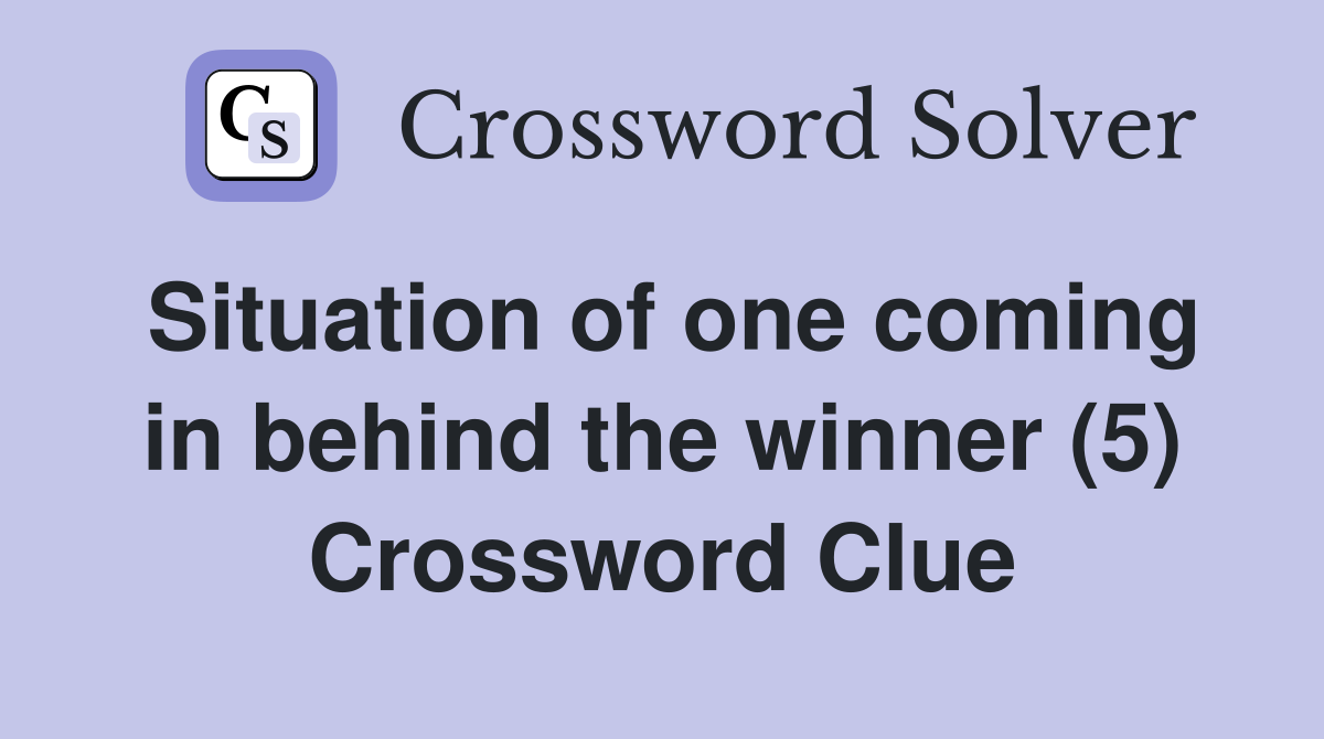 Situation of one coming in behind the winner (5) Crossword Clue