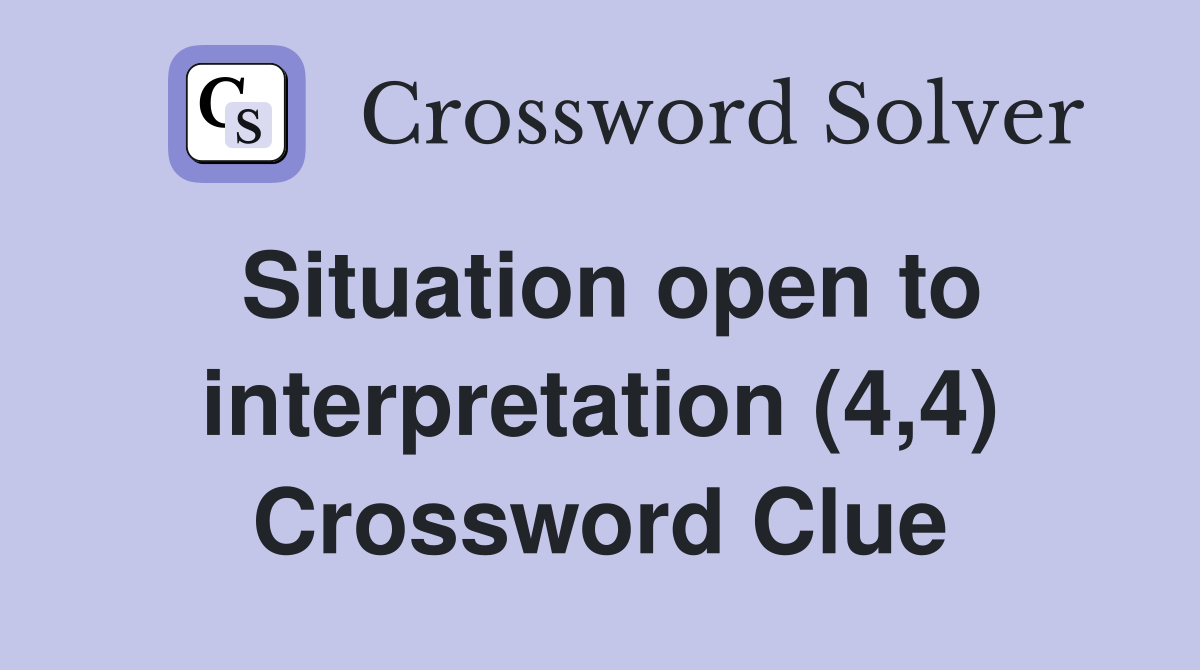 Situation open to interpretation (4,4) Crossword Clue