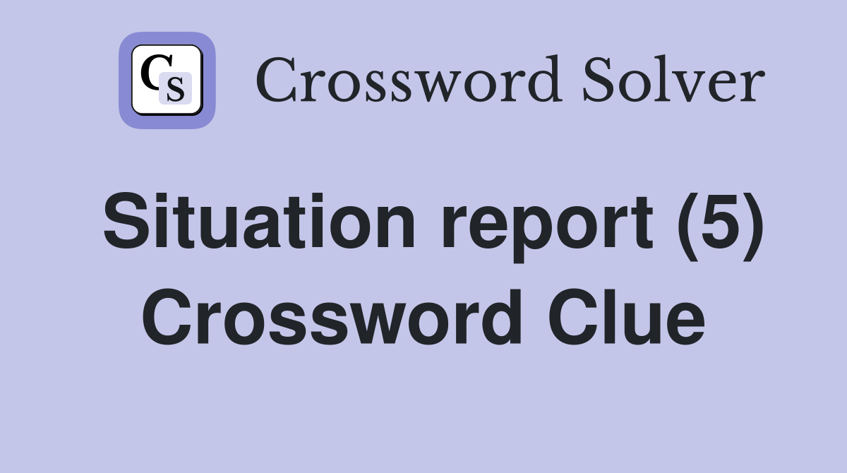Situation report (5) Crossword Clue
