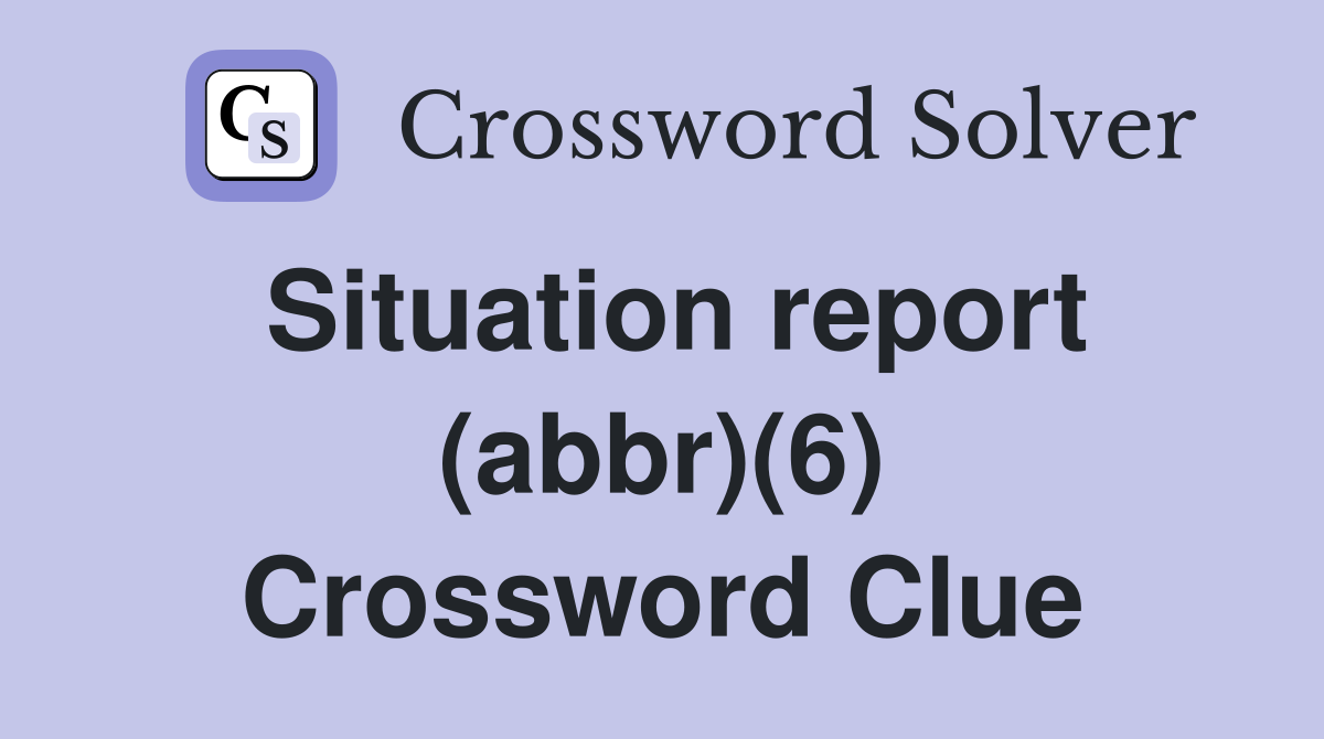 Situation report (abbr)(6) Crossword Clue