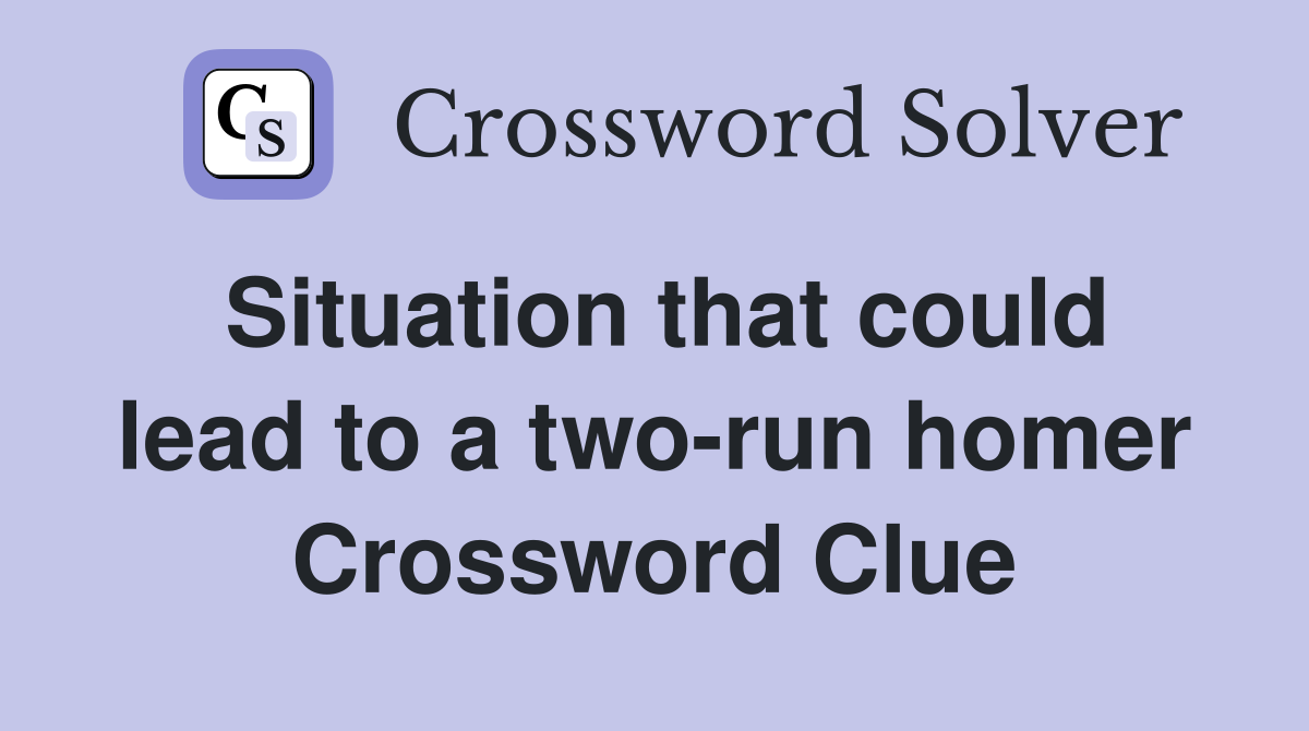 Situation that could lead to a two-run homer Crossword Clue