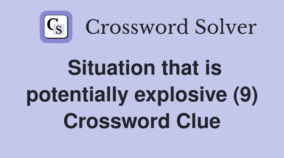 Situation that is potentially explosive (9) Crossword Clue