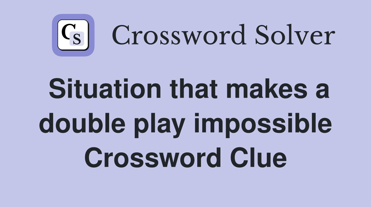 Situation that makes a double play impossible Crossword Clue