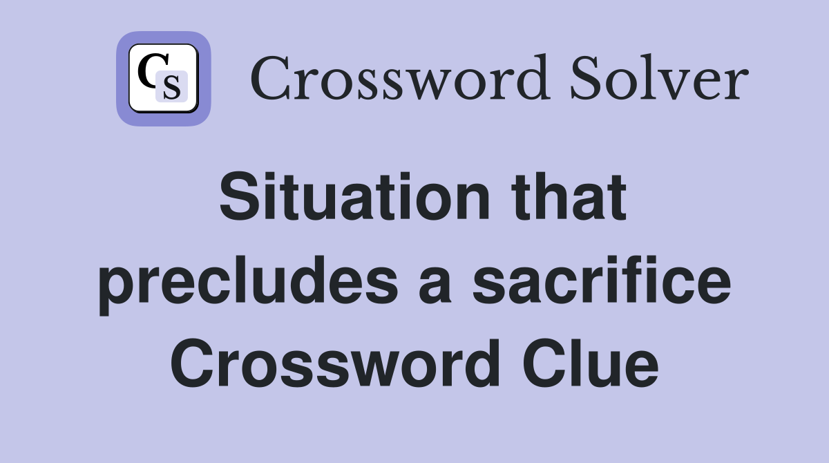 Situation that precludes a sacrifice Crossword Clue