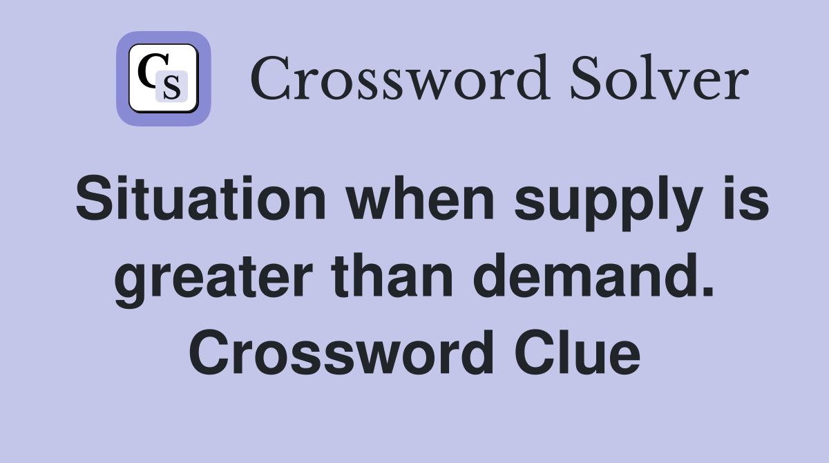 Situation when supply is greater than demand. Crossword Clue