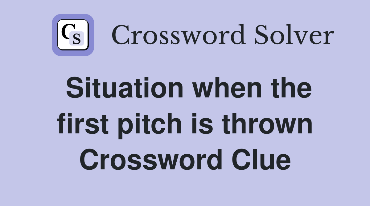 Situation when the first pitch is thrown Crossword Clue