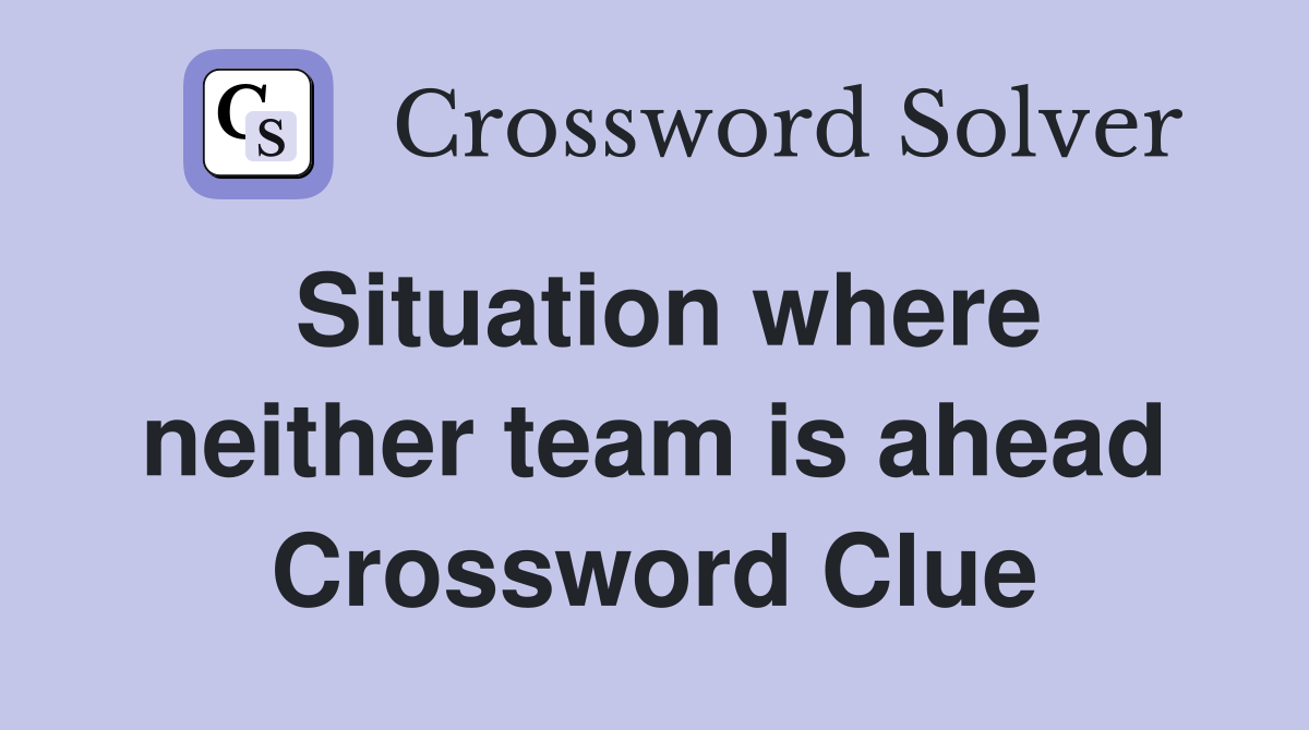 Situation where neither team is ahead Crossword Clue