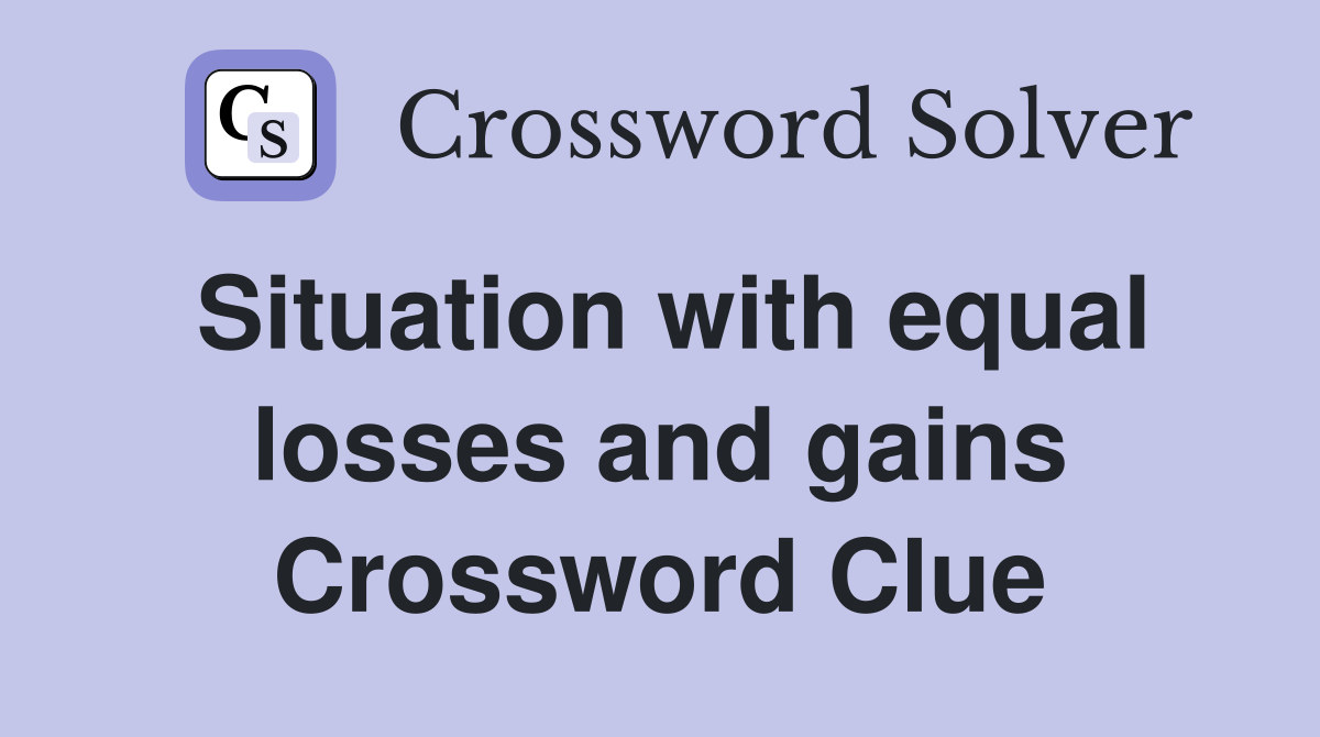 Situation with equal losses and gains Crossword Clue