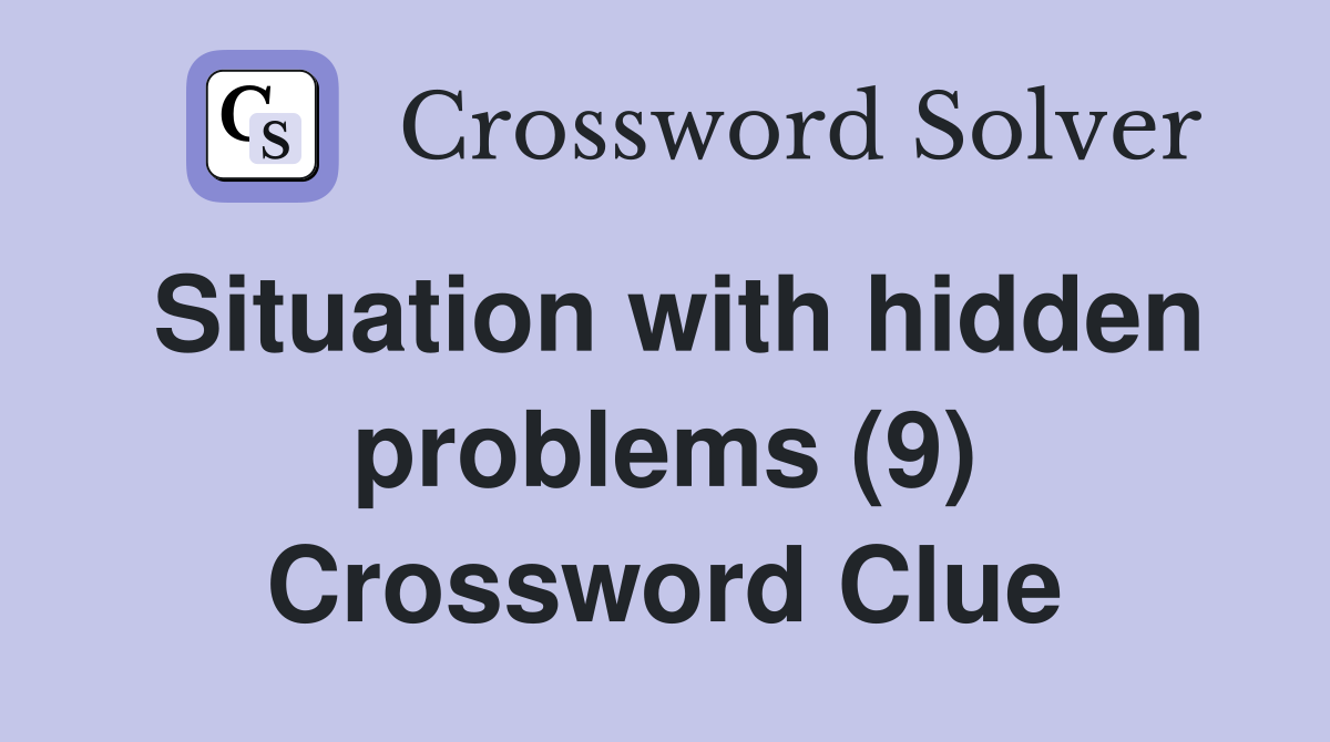 Situation with hidden problems (9) Crossword Clue