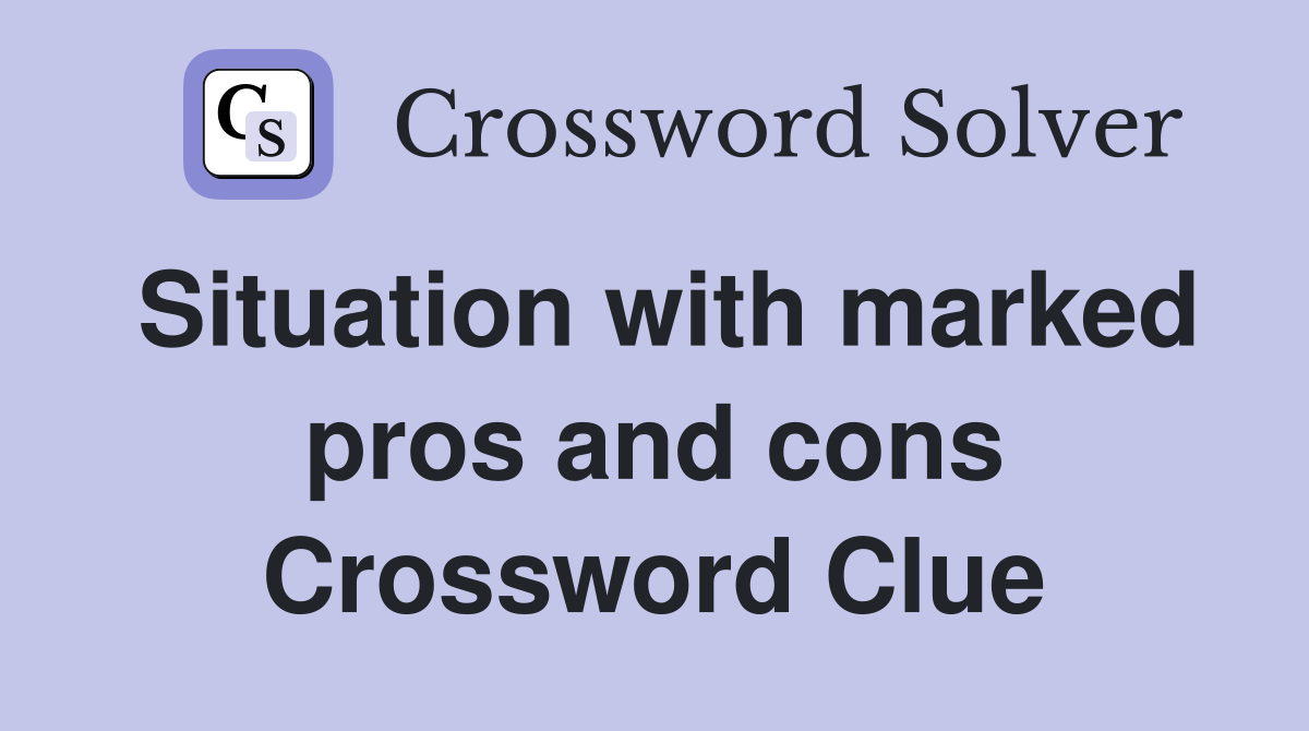Situation with marked pros and cons Crossword Clue