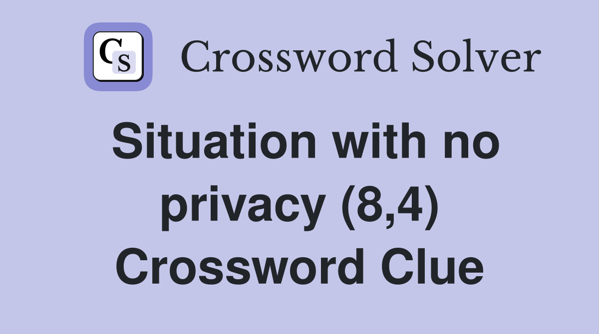 Situation with no privacy (8,4) Crossword Clue