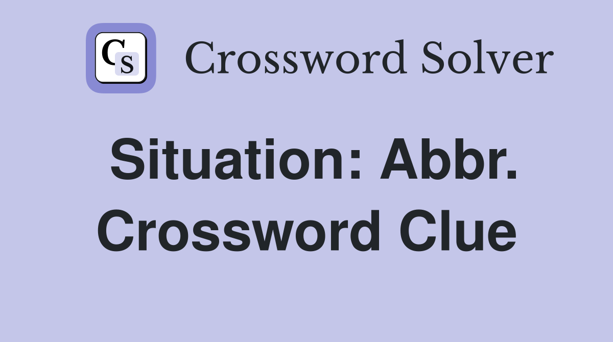 Situation: Abbr. Crossword Clue