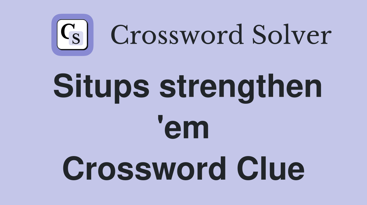 Situps strengthen 'em Crossword Clue