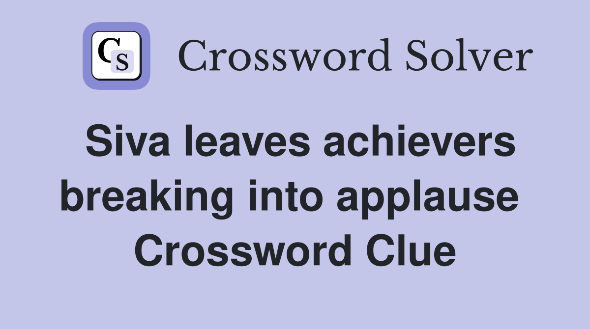Siva leaves achievers breaking into applause  Crossword Clue