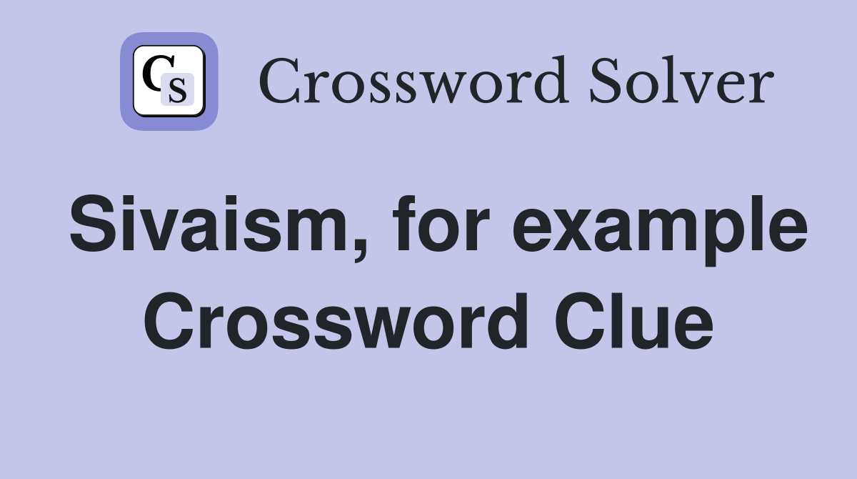 Sivaism, for example Crossword Clue