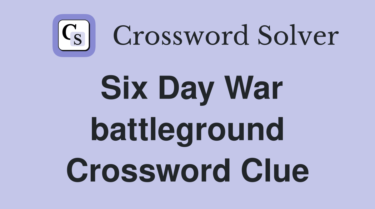 Six Day War battleground Crossword Clue