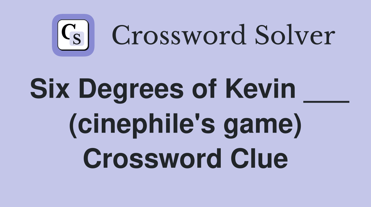 Six Degrees of Kevin ___ (cinephile's game) Crossword Clue