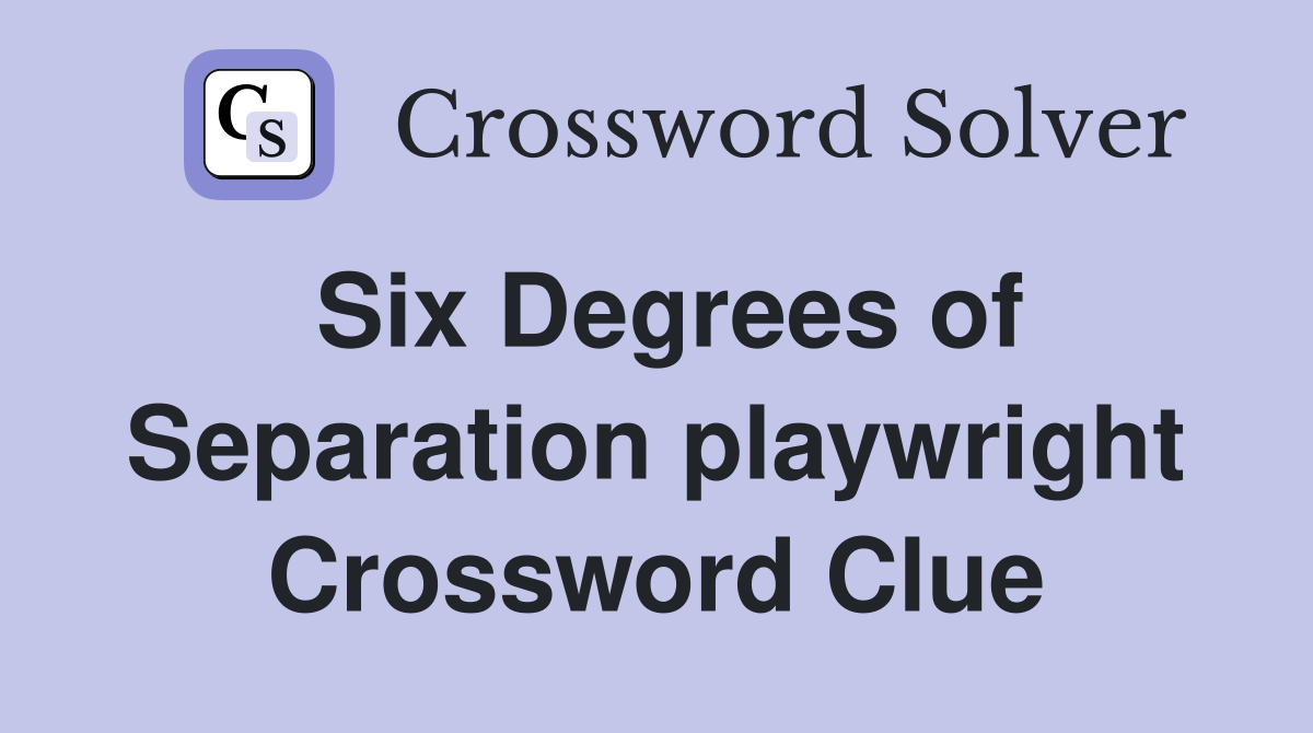 Six Degrees of Separation playwright Crossword Clue
