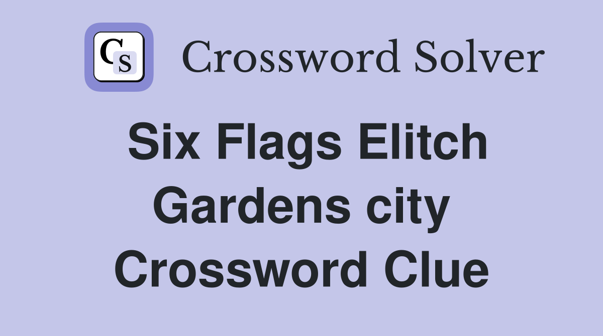 Six Flags Elitch Gardens city Crossword Clue