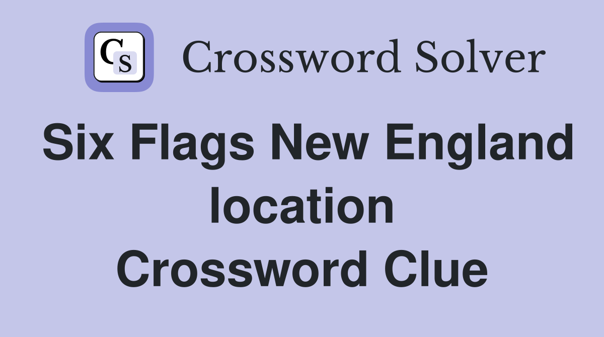 Six Flags New England location Crossword Clue