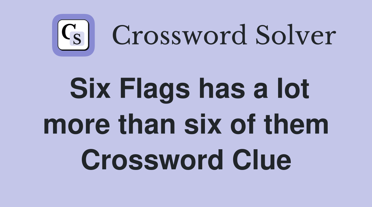 Six Flags has a lot more than six of them Crossword Clue