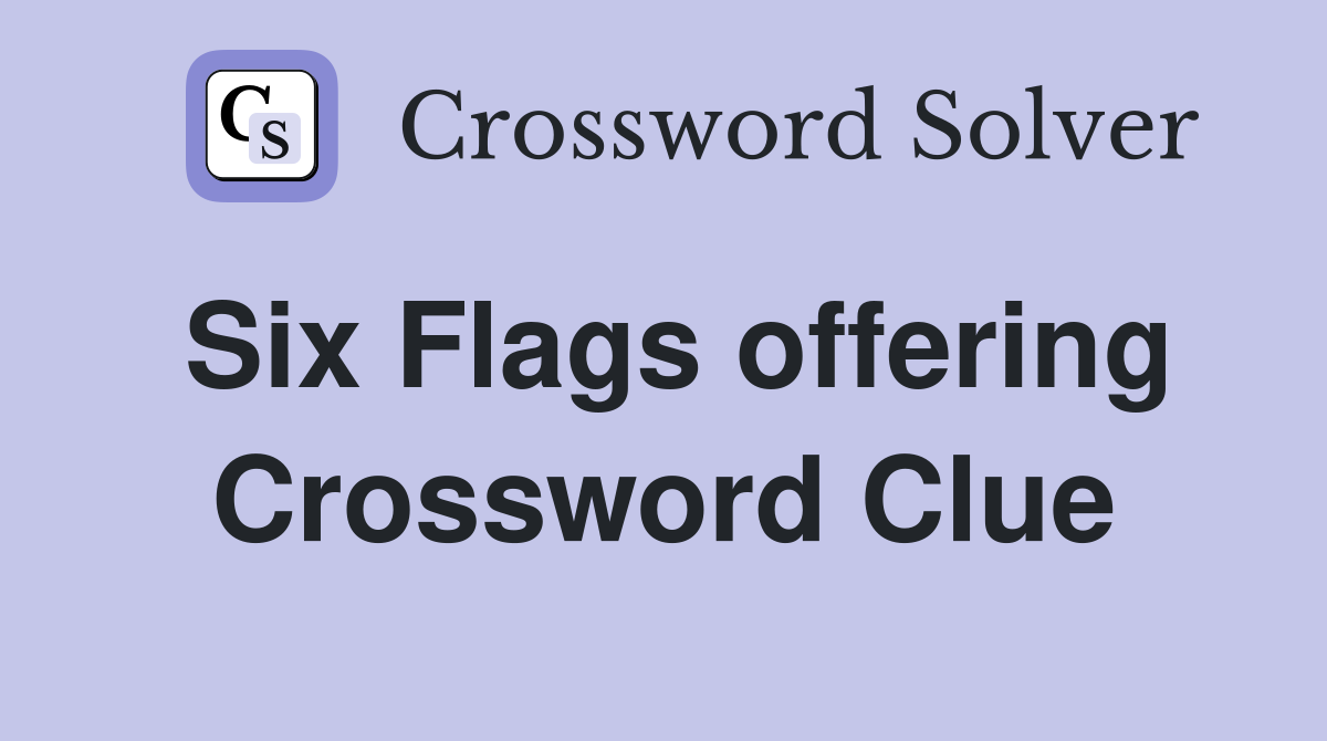 Six Flags offering Crossword Clue
